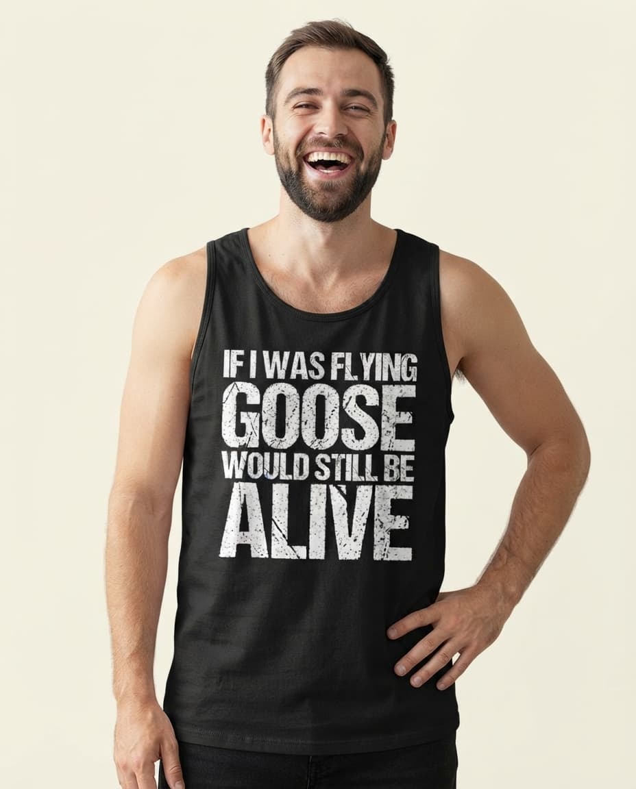 Witziges Tanktop mit dem Aufdruck „If I Was Flying Goose Would Still Be Alive“
