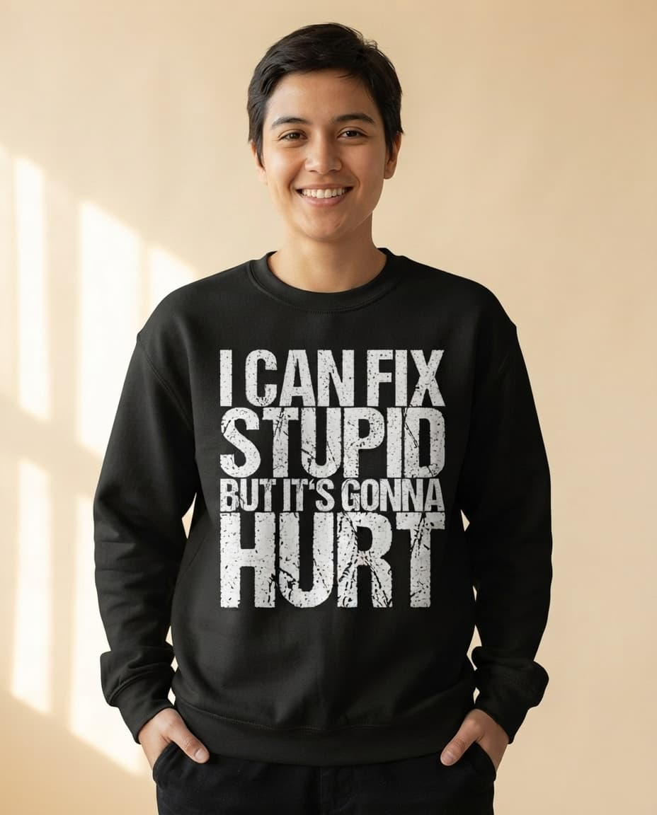 Lustiges Sweatshirt mit dem Aufdruck „I Can Fix Stupid But It's Gonna Hurt“